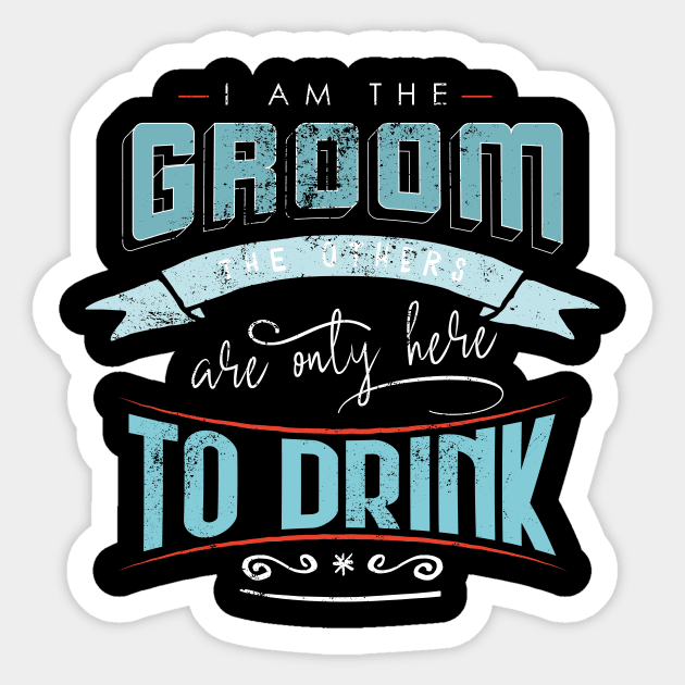 I am the groom the others are only here to drink Bacherlor Stag Do party Sticker by emmjott